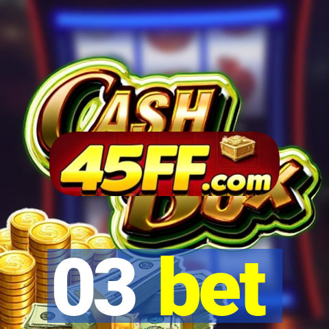 03 bet